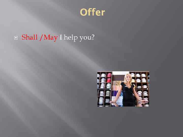Offer Shall /May I help you? 