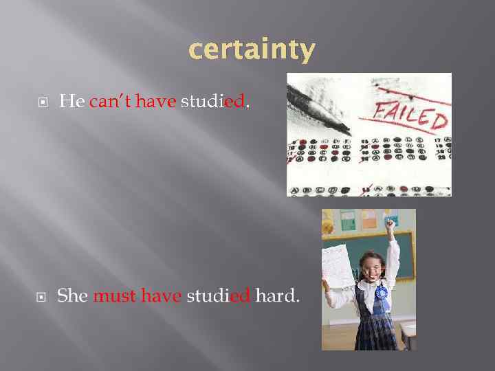 certainty He can’t have studied. 