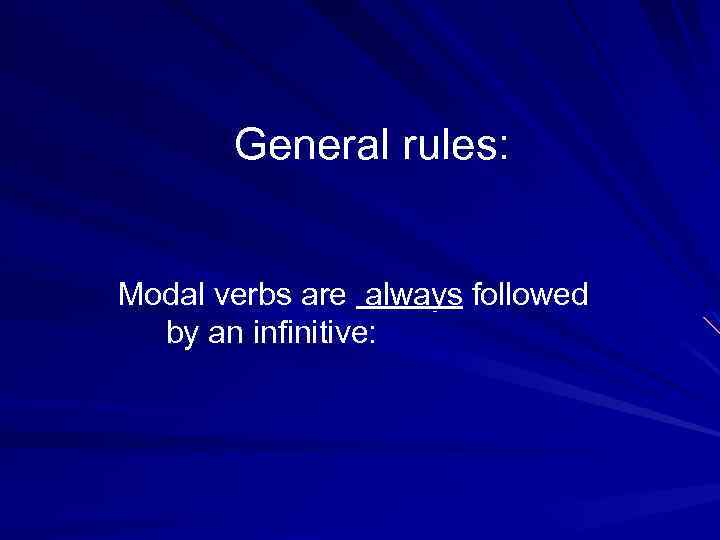 General rules: Modal verbs are always followed by an infinitive: 