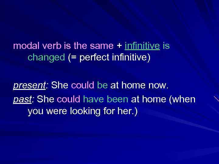 modal verb is the same + infinitive is changed (= perfect infinitive) present: She