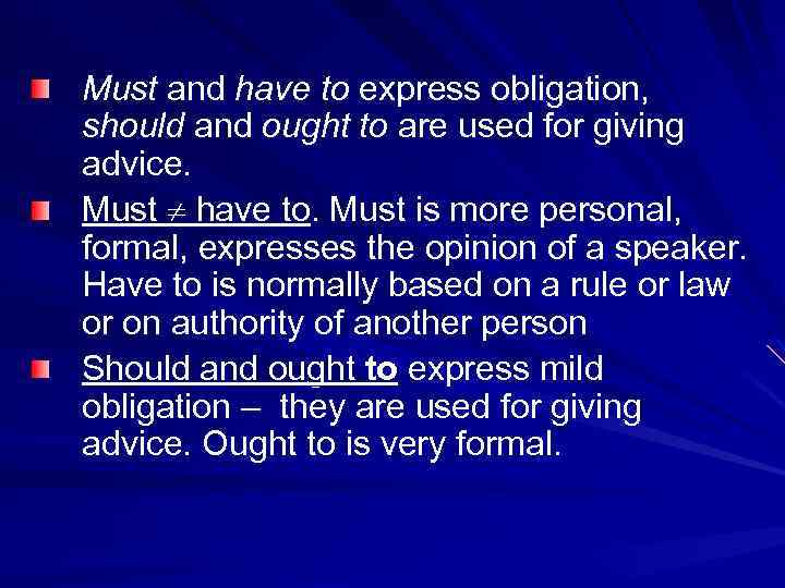Must and have to express obligation, should and ought to are used for giving