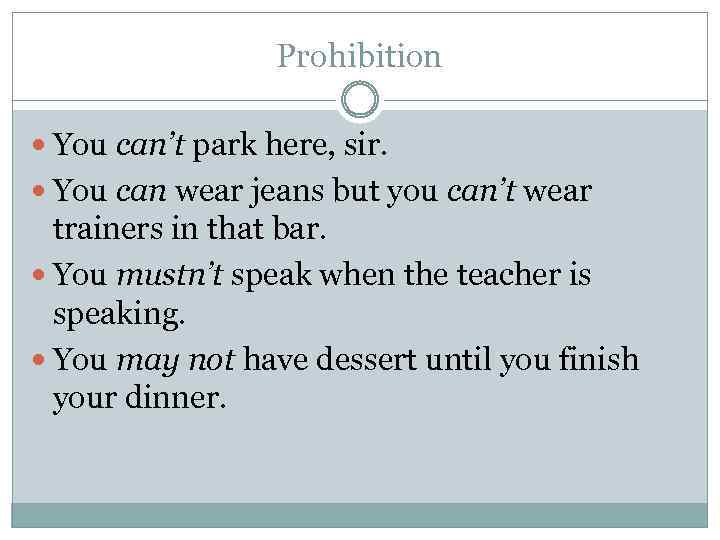 Prohibition You can’t park here, sir. You can wear jeans but you can’t wear