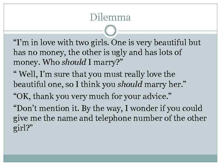 Dilemma “I’m in love with two girls. One is very beautiful but has no