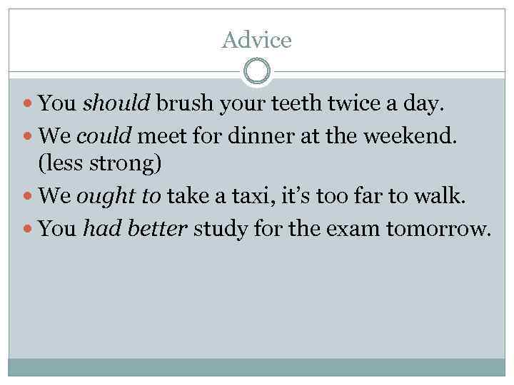 Advice You should brush your teeth twice a day. We could meet for dinner