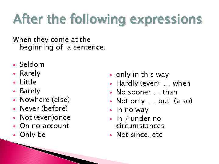 After the following expressions When they come at the beginning of a sentence. Seldom