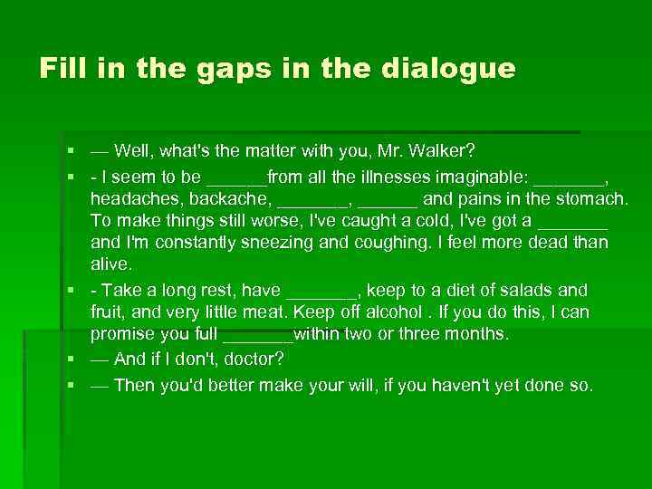 Fill in the gaps in the dialogue § — Well, what's the matter with