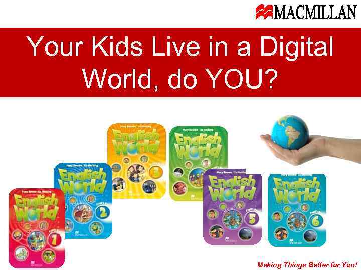 Your Kids Live in a Digital World, do YOU? Making Things Better for You!