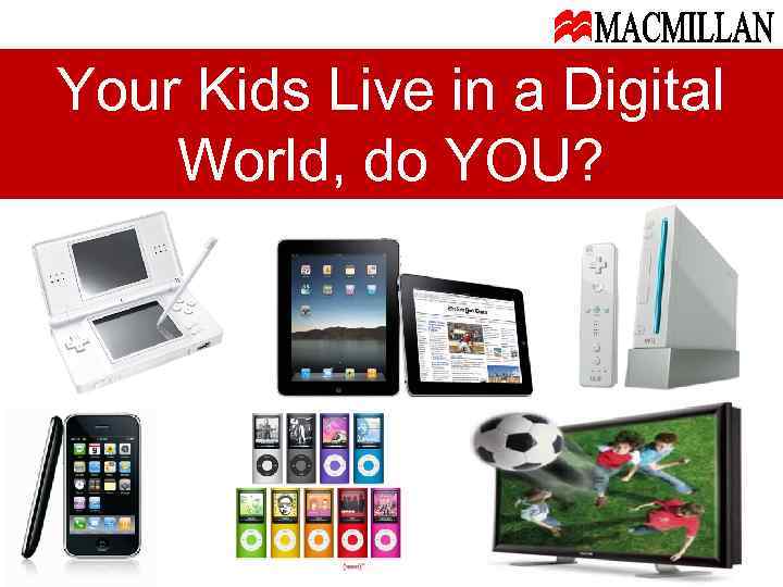 Your Kids Live in a Digital World, do YOU? Making Things Better for You!