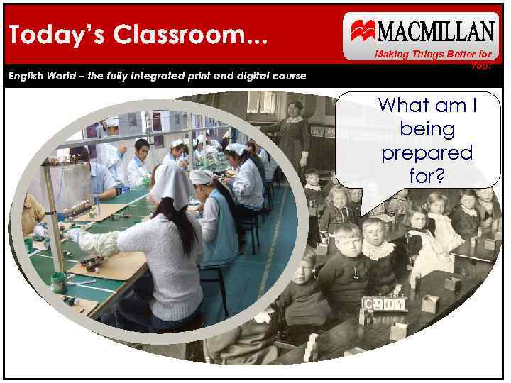 Today’s Classroom. . . English World – the fully integrated print and digital course
