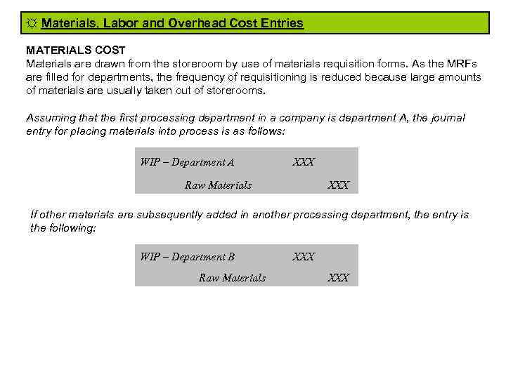 ☼ Materials, Labor and Overhead Cost Entries MATERIALS COST Materials are drawn from the