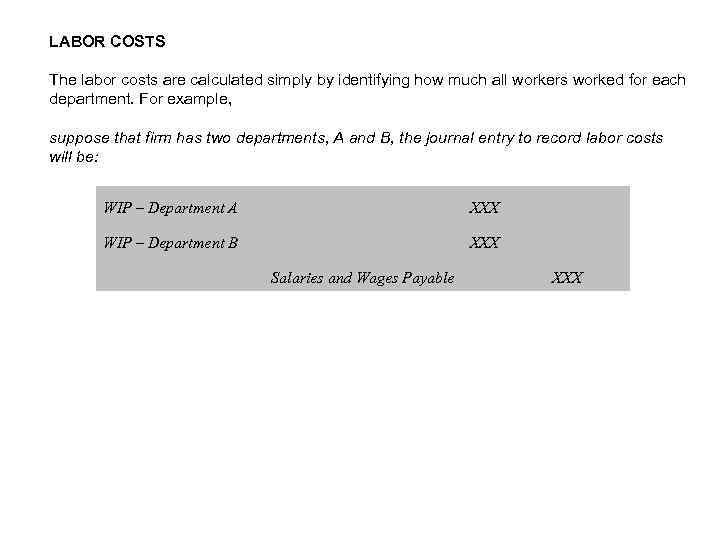 LABOR COSTS The labor costs are calculated simply by identifying how much all workers