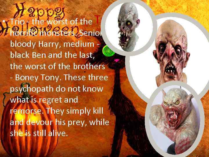  • Trio - the worst of the Trio horrific monsters. Senior bloody Harry,