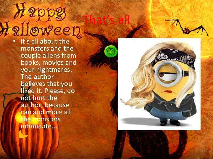 That’s all • It's all about the monsters and the couple aliens from books,