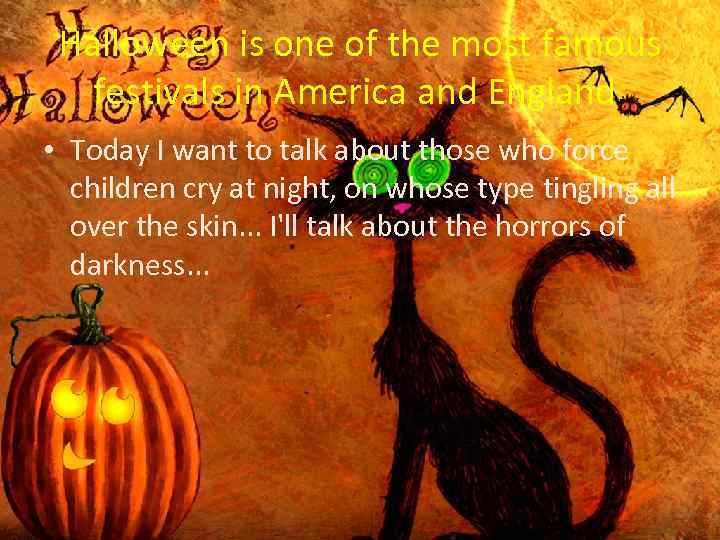 Halloween is one of the most famous festivals in America and England. • Today