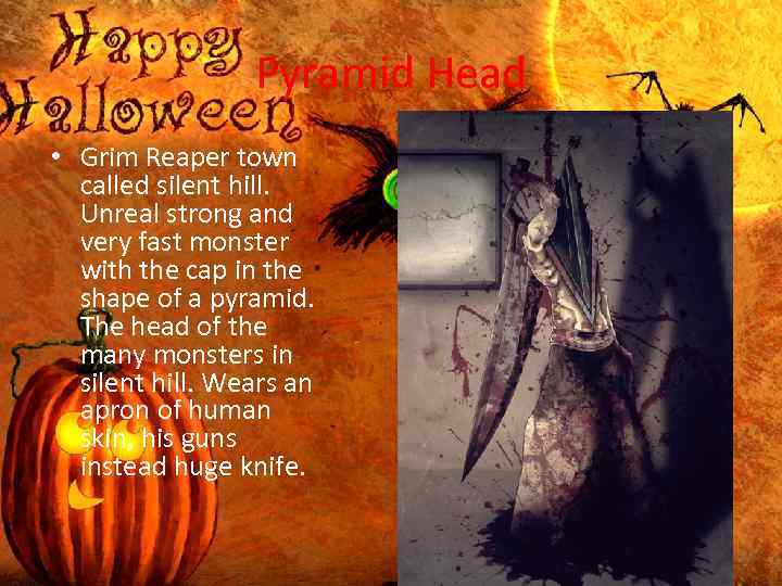 Pyramid Head • Grim Reaper town called silent hill. Unreal strong and very fast