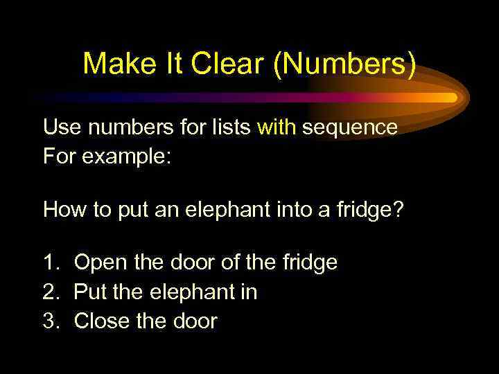 Make It Clear (Numbers) Use numbers for lists with sequence For example: How to