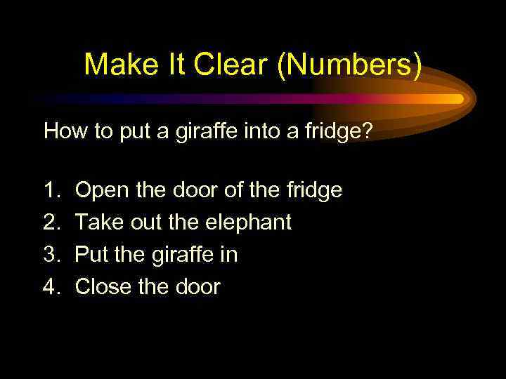 Make It Clear (Numbers) How to put a giraffe into a fridge? 1. 2.