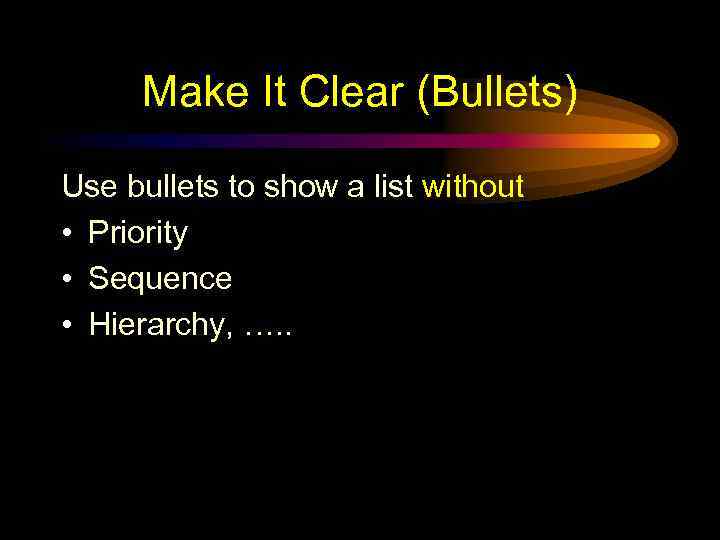 Make It Clear (Bullets) Use bullets to show a list without • Priority •