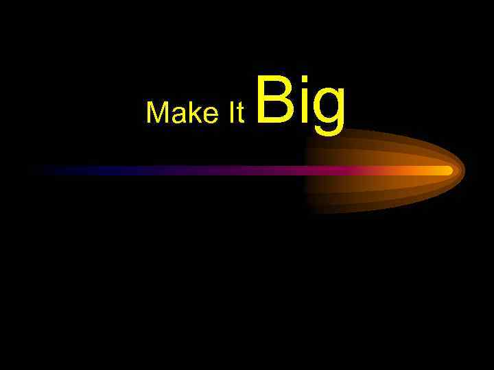 Make It Big 