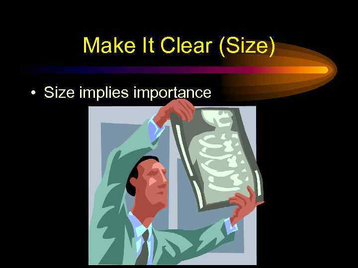 Make It Clear (Size) • Size implies importance 