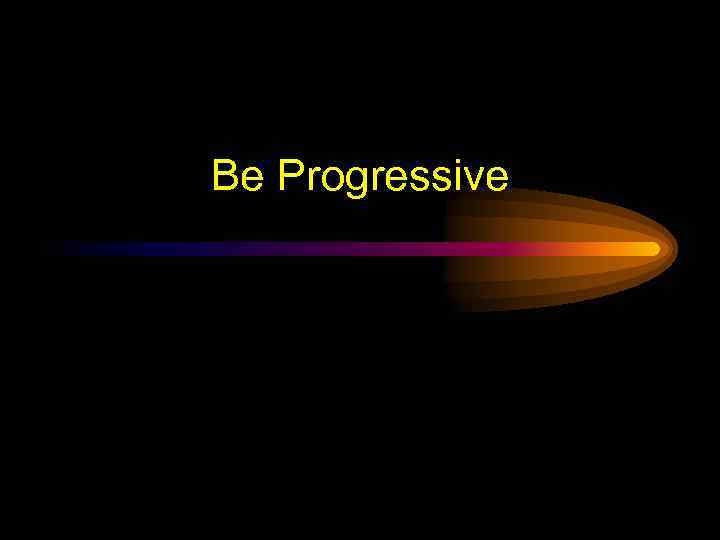 Be Progressive 