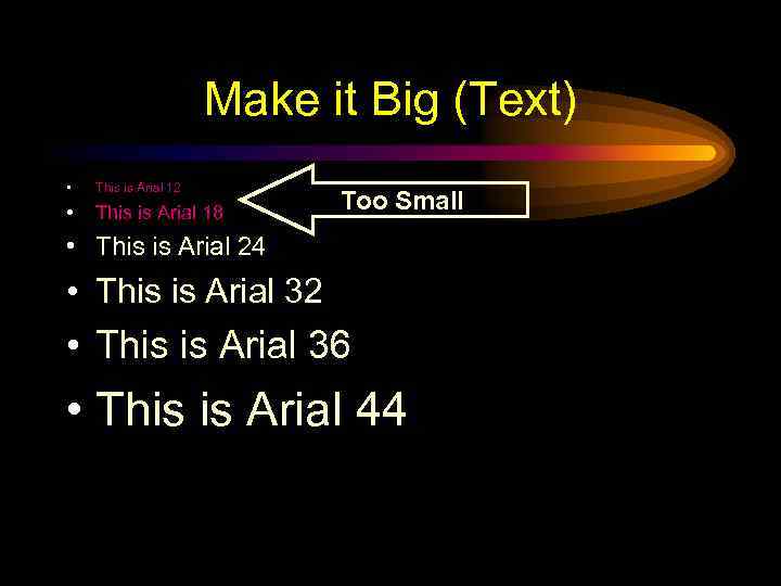 Make it Big (Text) • This is Arial 12 • This is Arial 18