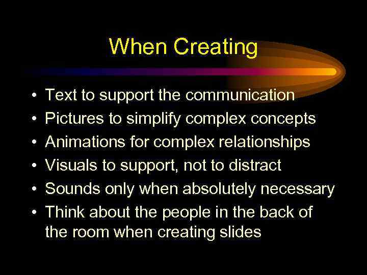 When Creating • • • Text to support the communication Pictures to simplify complex