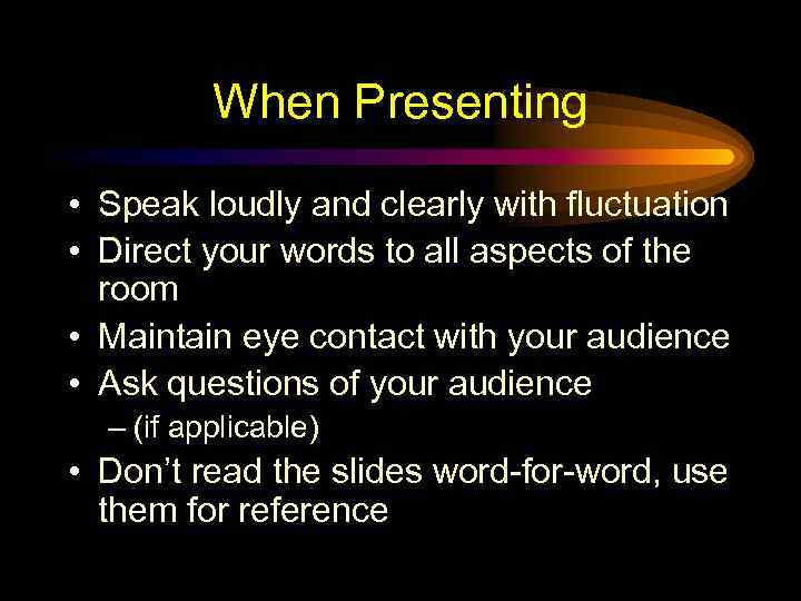 When Presenting • Speak loudly and clearly with fluctuation • Direct your words to