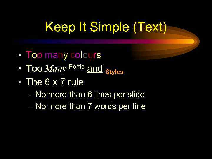 Keep It Simple (Text) • Too many colours • Too Many Fonts and Styles