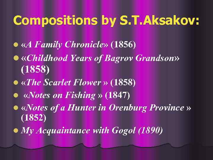 Compositions by S. T. Aksakov: l «A Family Chronicle» (1856) l «Childhood Years of