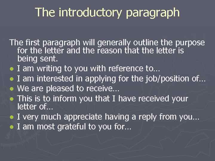 The introductory paragraph The first paragraph will generally outline the purpose for the letter