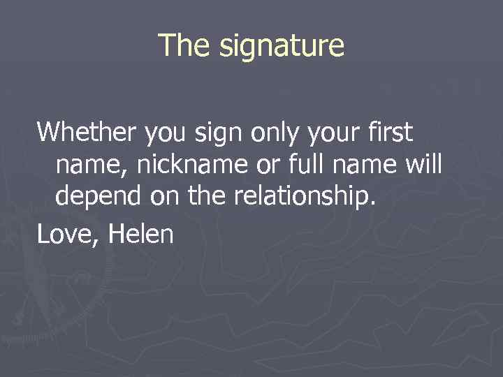 The signature Whether you sign only your first name, nickname or full name will