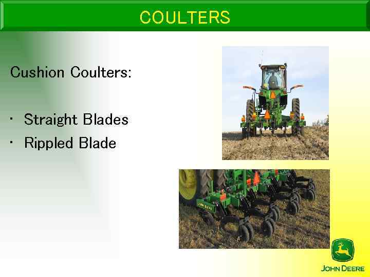COULTERS Cushion Coulters: • Straight Blades • Rippled Blade 