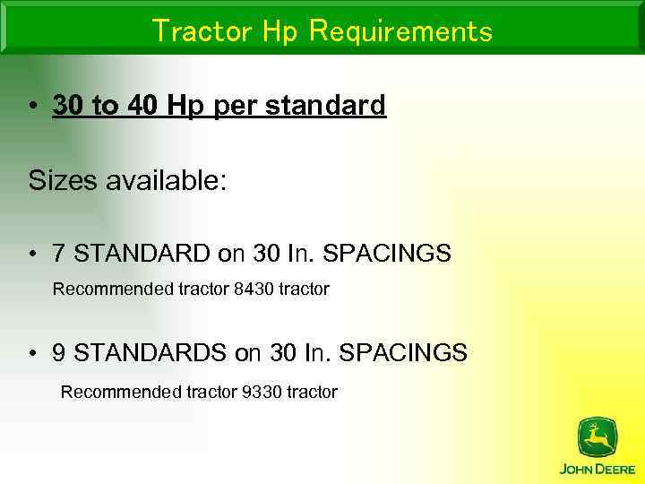 Tractor Hp Requirements • 30 to 40 Hp per standard Sizes available: • 7