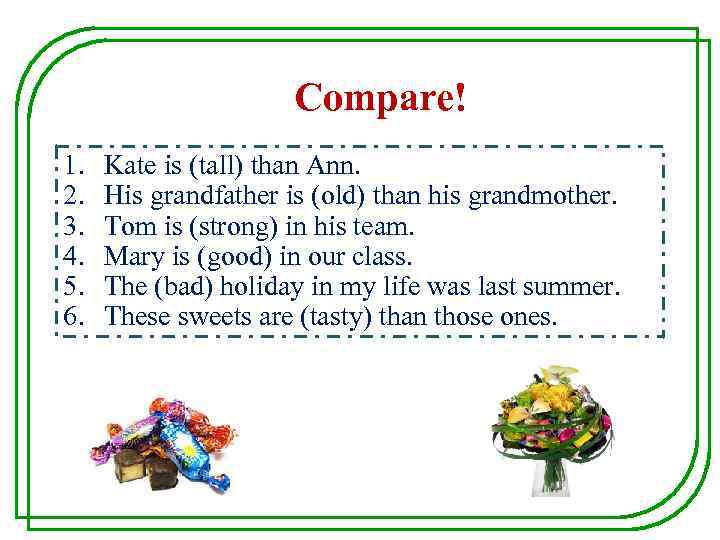 Compare! 1. 2. 3. 4. 5. 6. Kate is (tall) than Ann. His grandfather