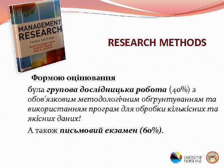 RESEARCH METHODS Формою оцінювання була групова дослідницька робота (40%) з обов'язковим методологічним обґрунтуванням та