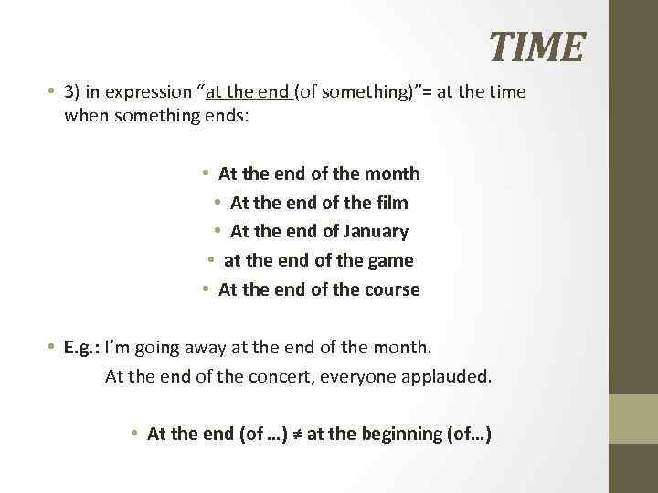 TIME • 3) in expression “at the end (of something)”= at the time when