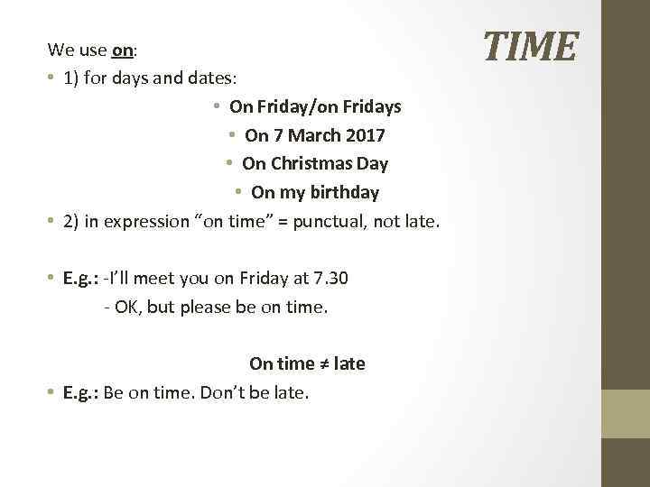 We use on: • 1) for days and dates: • On Friday/on Fridays •