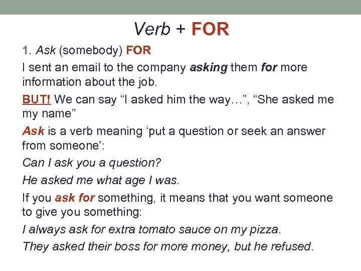 Verb + FOR 1. Ask (somebody) FOR I sent an email to the company