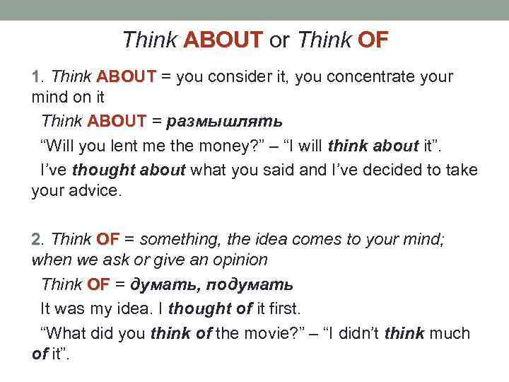 Think ABOUT or Think OF 1. Think ABOUT = you consider it, you concentrate