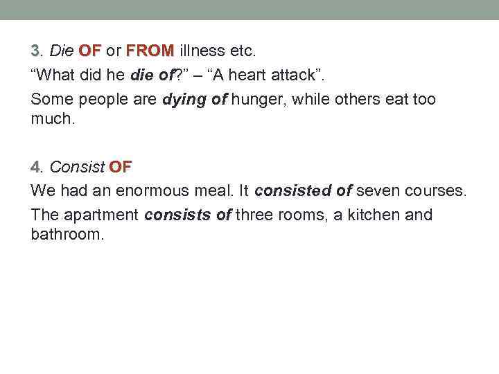 3. Die OF or FROM illness etc. “What did he die of? ” –