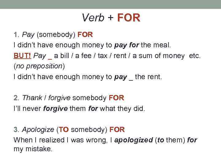 Verb + FOR 1. Pay (somebody) FOR I didn’t have enough money to pay