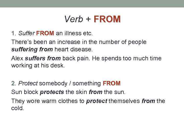 Verb + FROM 1. Suffer FROM an illness etc. There’s been an increase in