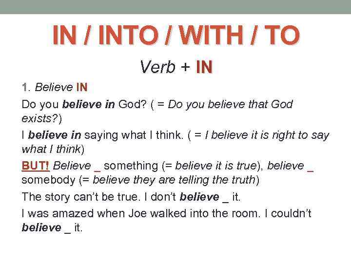 IN / INTO / WITH / TO Verb + IN 1. Believe IN Do