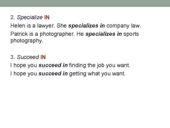 2. Specialize IN Helen is a lawyer. She specializes in company law. Patrick is