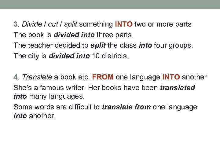 3. Divide / cut / split something INTO two or more parts The book