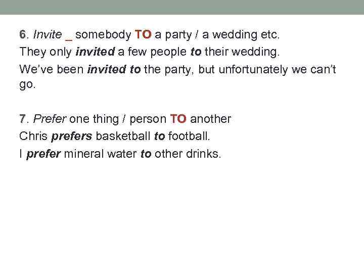 6. Invite _ somebody TO a party / a wedding etc. They only invited