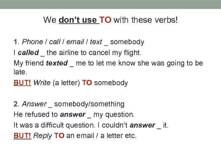 We don’t use TO with these verbs! 1. Phone / call / email /