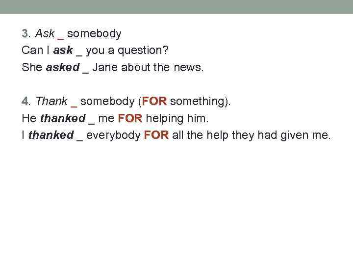 3. Ask _ somebody Can I ask _ you a question? She asked _