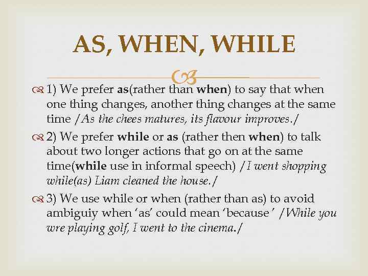 AS, WHEN, WHILE when) to say that when 1) We prefer as(rather than one